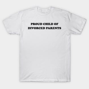 Proud Child Of Divorced Parents Funny I Am A Child Of Divorce T-Shirt